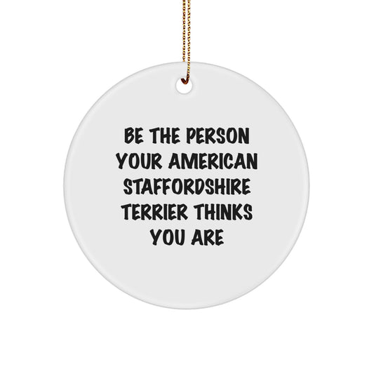 Funny American Staffordshire Terrier Dog Gifts for Men, Women, Family - Circle Ornament with Be' the Person Your American Staffordshire Terrier Thinks You Are - Christmas Unique Decoration - Image 1