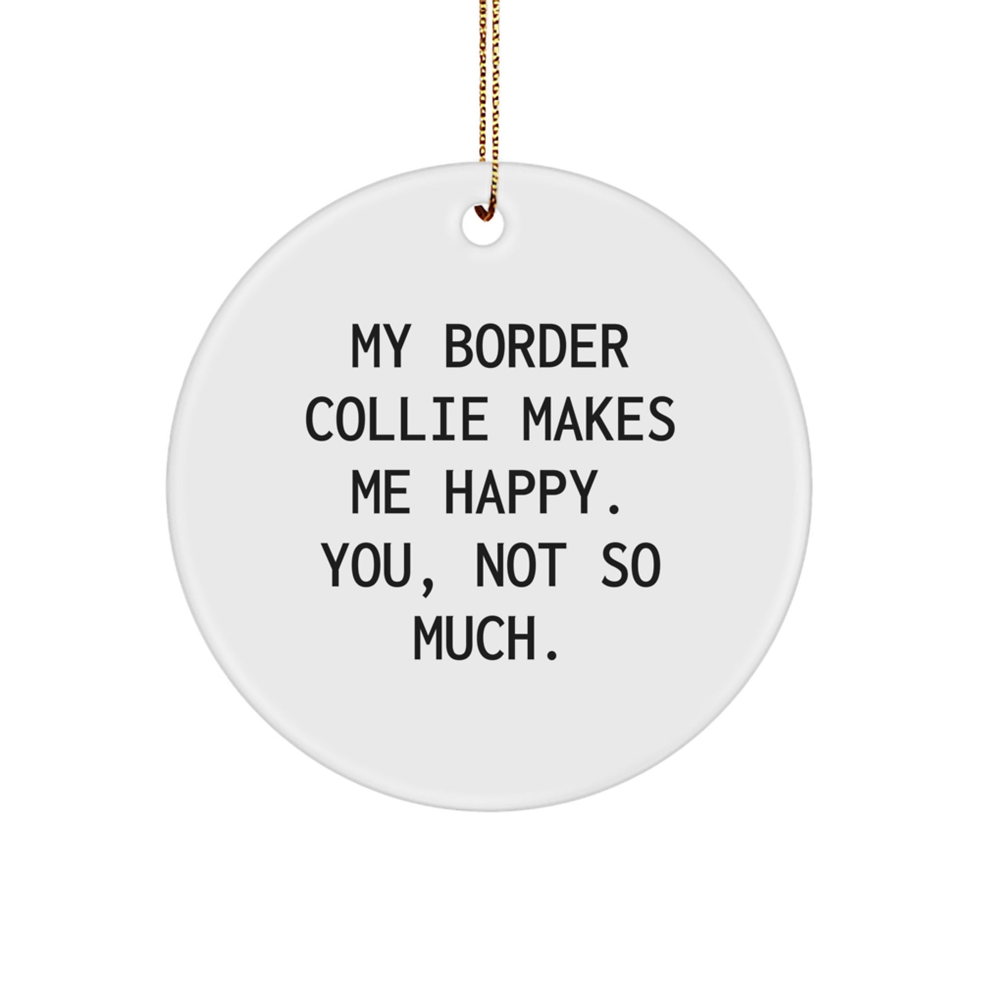 Funny Border Collie Dog Gifts, My Border Collie Makes Me Happy, Unique Circle Ornament for Christmas from Friends and Family - Image 1