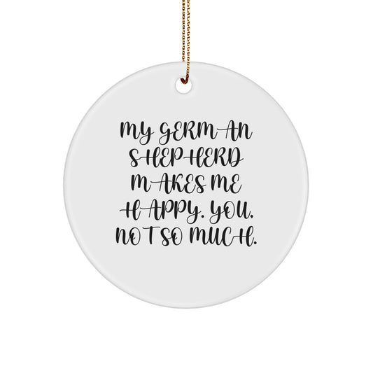 Funny German Shepherd Dog Gifts for Men Christmas Circle Ornament with Quote 'My German Shepherd Makes Me Happy. You, Not So Much.' from Friends - Image 1