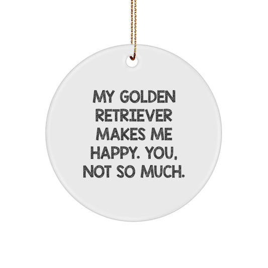 Funny Golden Retriever Dog Gifts for Golden Retriever Dog Lovers, 'My Golden Retriever Makes Me Happy. You, Not So Much.' Circle Ornament, Christmas Unique - Image 1