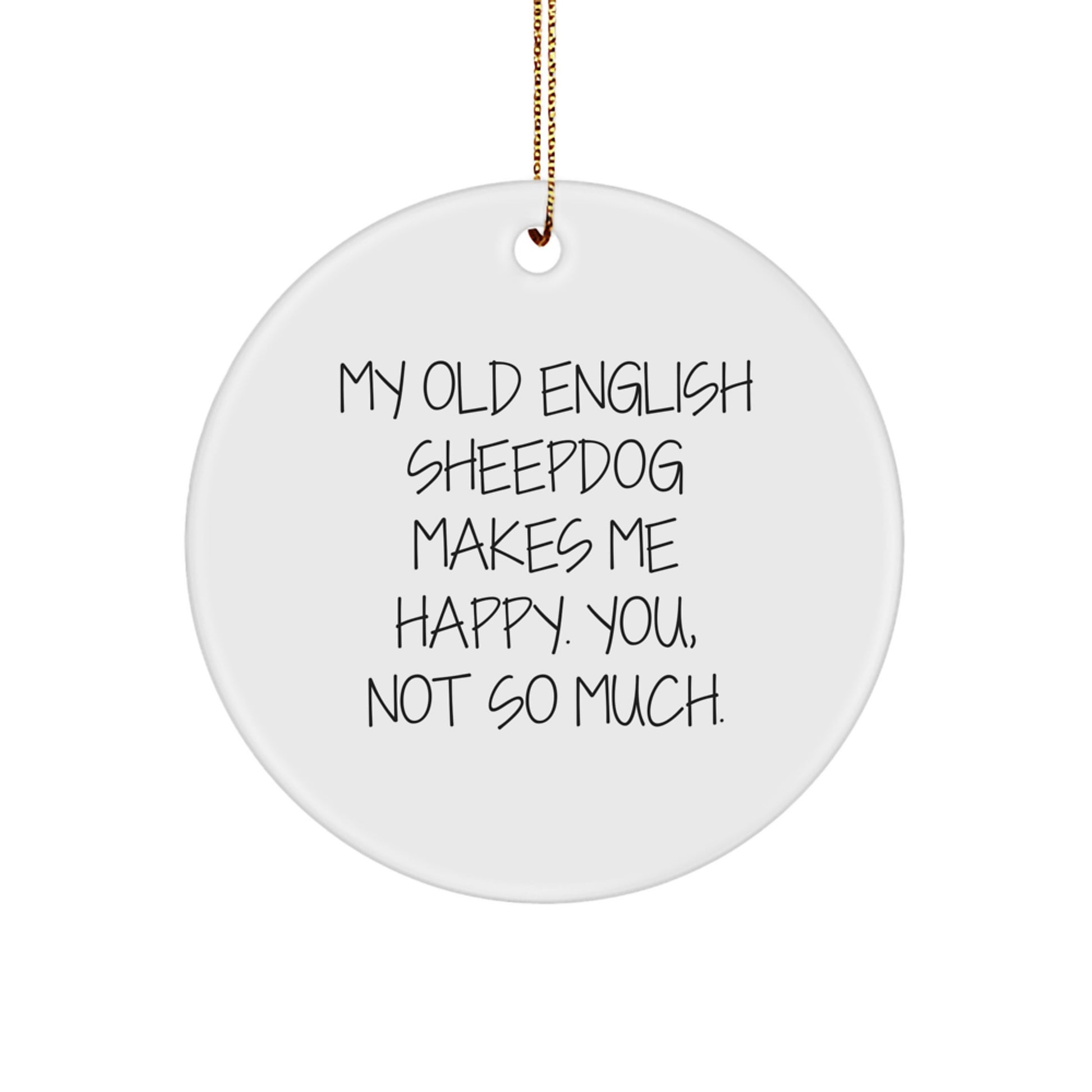 Old English SheepDog Lovers' Funny Circle Ornaments for Men, Women, and Friends - Gifts from the Heart, Made Me Happy, But Not You, Christmas Unique Gifts - Image 1