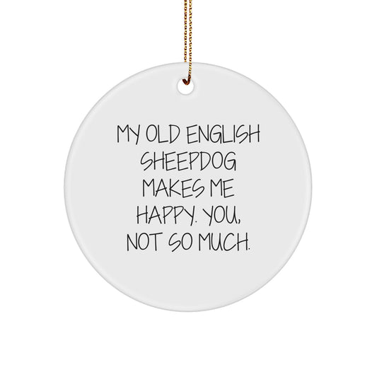 Old English SheepDog Lovers' Funny Circle Ornaments for Men, Women, and Friends - Gifts from the Heart, Made Me Happy, But Not You, Christmas Unique Gifts - Image 1