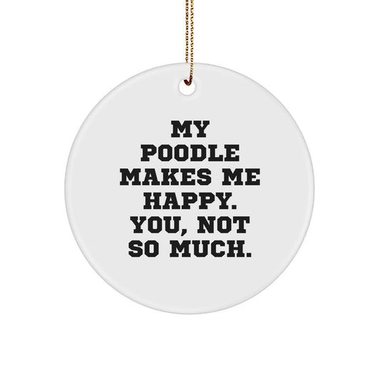 Funny Poodle Dog Gifts for Men from My Poodle Makes Me Happy. You, Not So Much., Circle Ornament, Christmas Unique Presents - Image 1