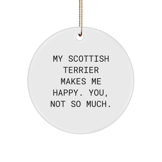 Scottish Terrier Dog Gifts for Men, Women, Friends, Coworkers, Family - Funny Circle Ornament with 'My Scottish Terrier Makes Me Happy. You, Not So Much.' Quote, Christmas Unique Gifts from Friends - Image 1