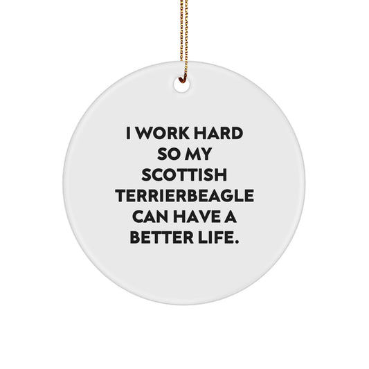 Funny Scottish Terrier Dog Gifts from Family for Christmas Circle Ornament, 'I Work Hard So My Scottish Terrierbeagle Can Have A Better Life.' - Image 1