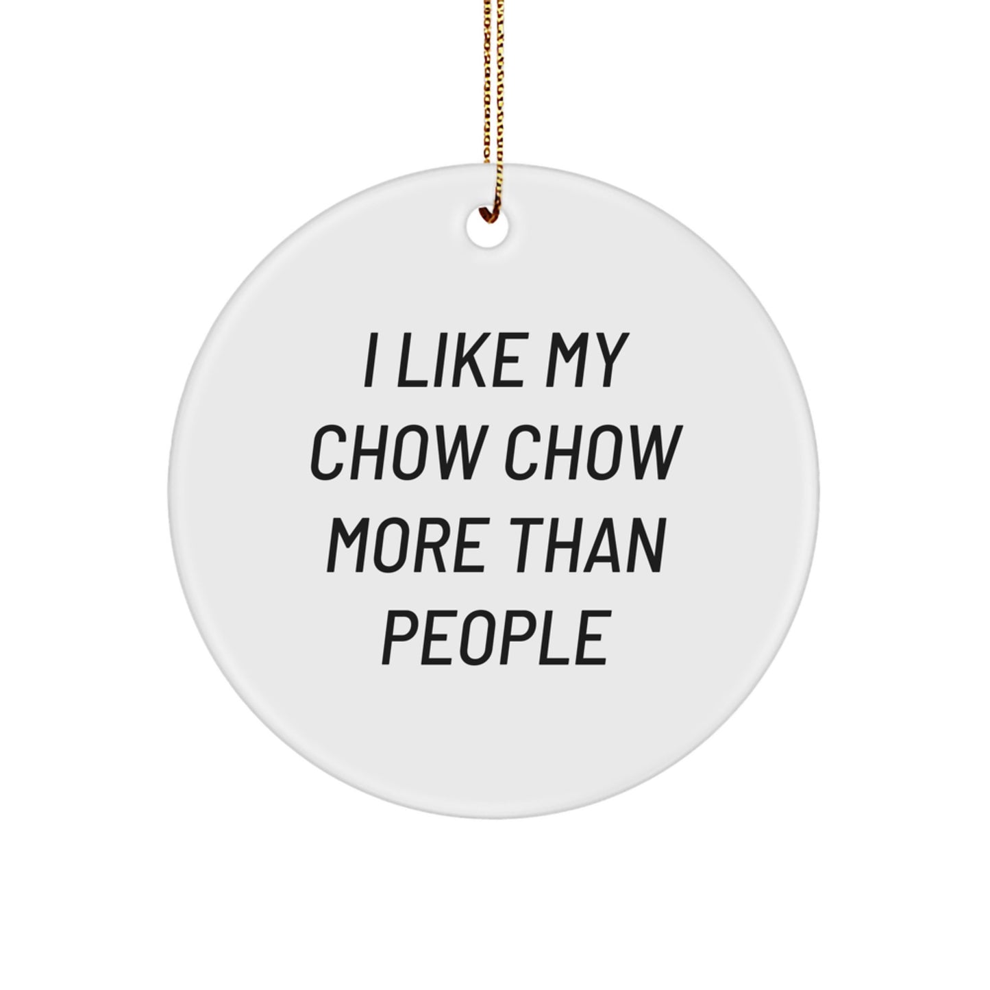 Chow Chow Dog Lover Gifts from Family and Friends for Him or Her, Unique Circle Ornament, Funny I Like My Chow Chow More Than People, Christmas Decorations - Image 1