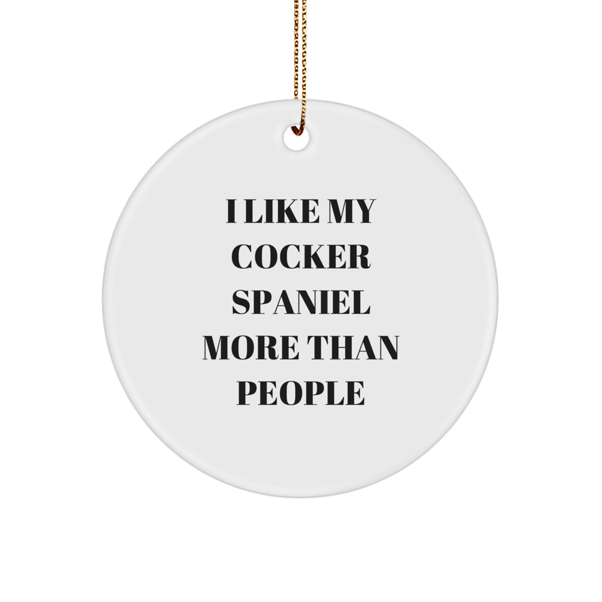 Funny Cocker Spaniel Dog Circle Ornaments Gifts from Friends for Cocker Spaniel Dog Lover, I Like My Cocker Spaniel More Than People Christmas Unique Decorations - Image 1