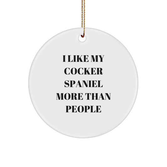Funny Cocker Spaniel Dog Circle Ornaments Gifts from Friends for Cocker Spaniel Dog Lover, I Like My Cocker Spaniel More Than People Christmas Unique Decorations - Image 1