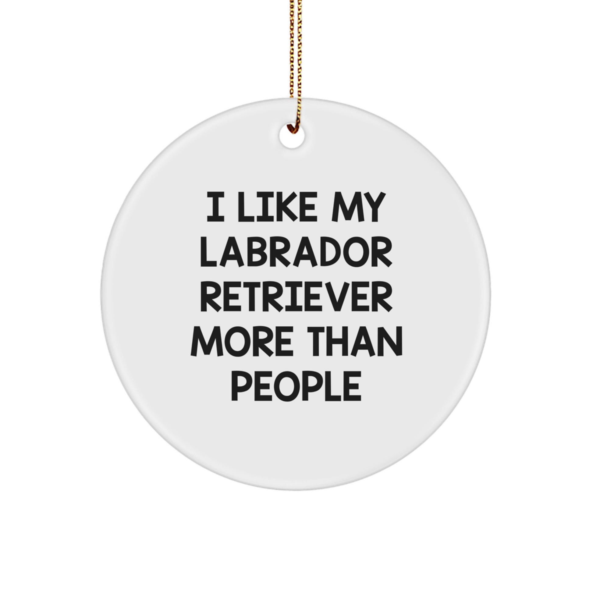 Labrador Retriever Dog Gifts, 'I Like My Labrador Retriever More Than People' Circle Ornament, Funny Christmas Unique Gift for Friends, Family, Coworkers, Men, Women - Image 1