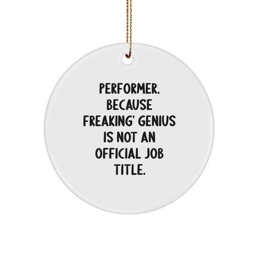 Funny Performer Gifts for Him or Her, Christmas Unique Circle Ornament, 'Performer. Because Freaking' genius Is Not An Official Job Title.' - Image 1