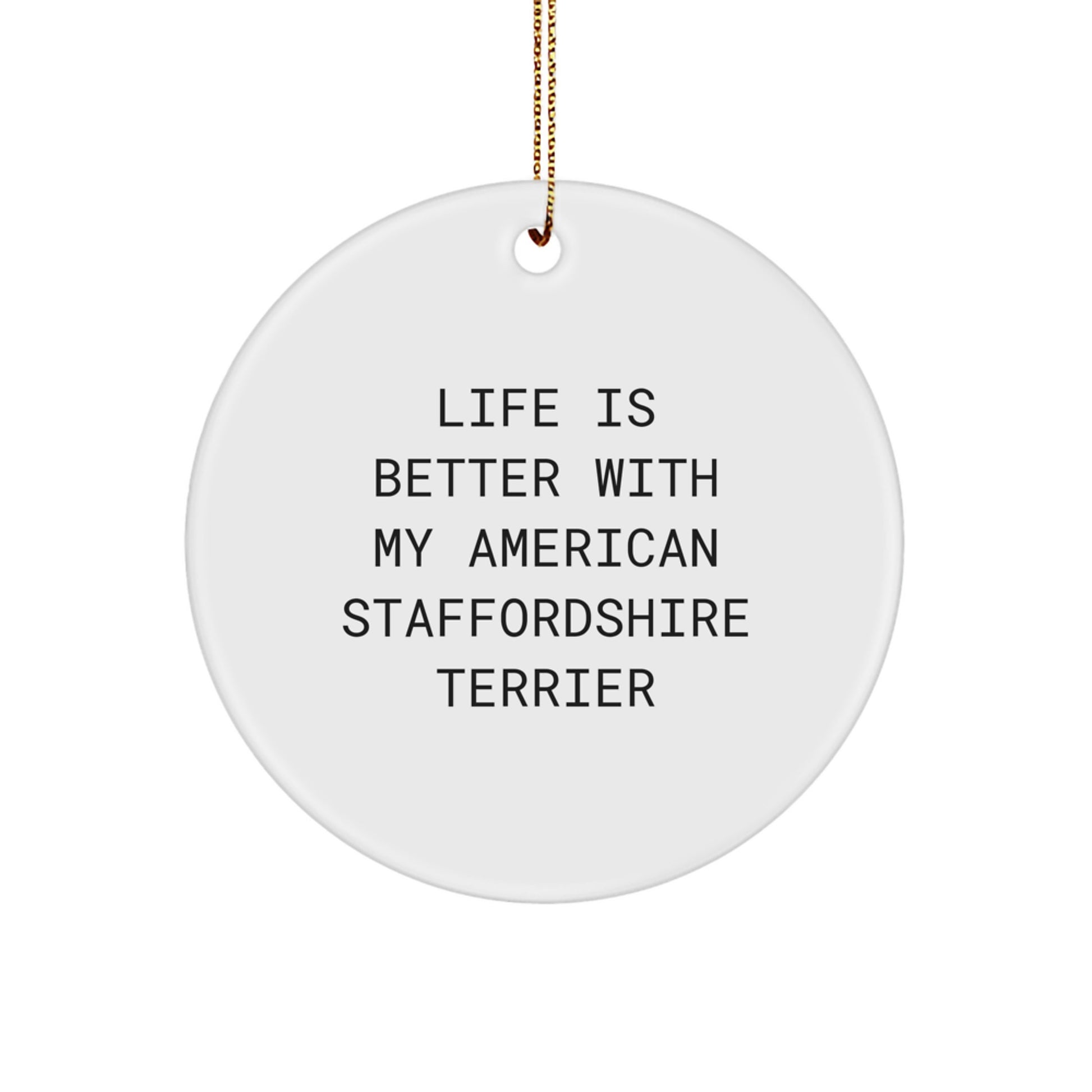 American Staffordshire Terrier Dog Gifts, 'Life Is Better With My American Staffordshire Terrier', Circle Ornament, Christmas Unique Gifts from Family to Friends - Image 1