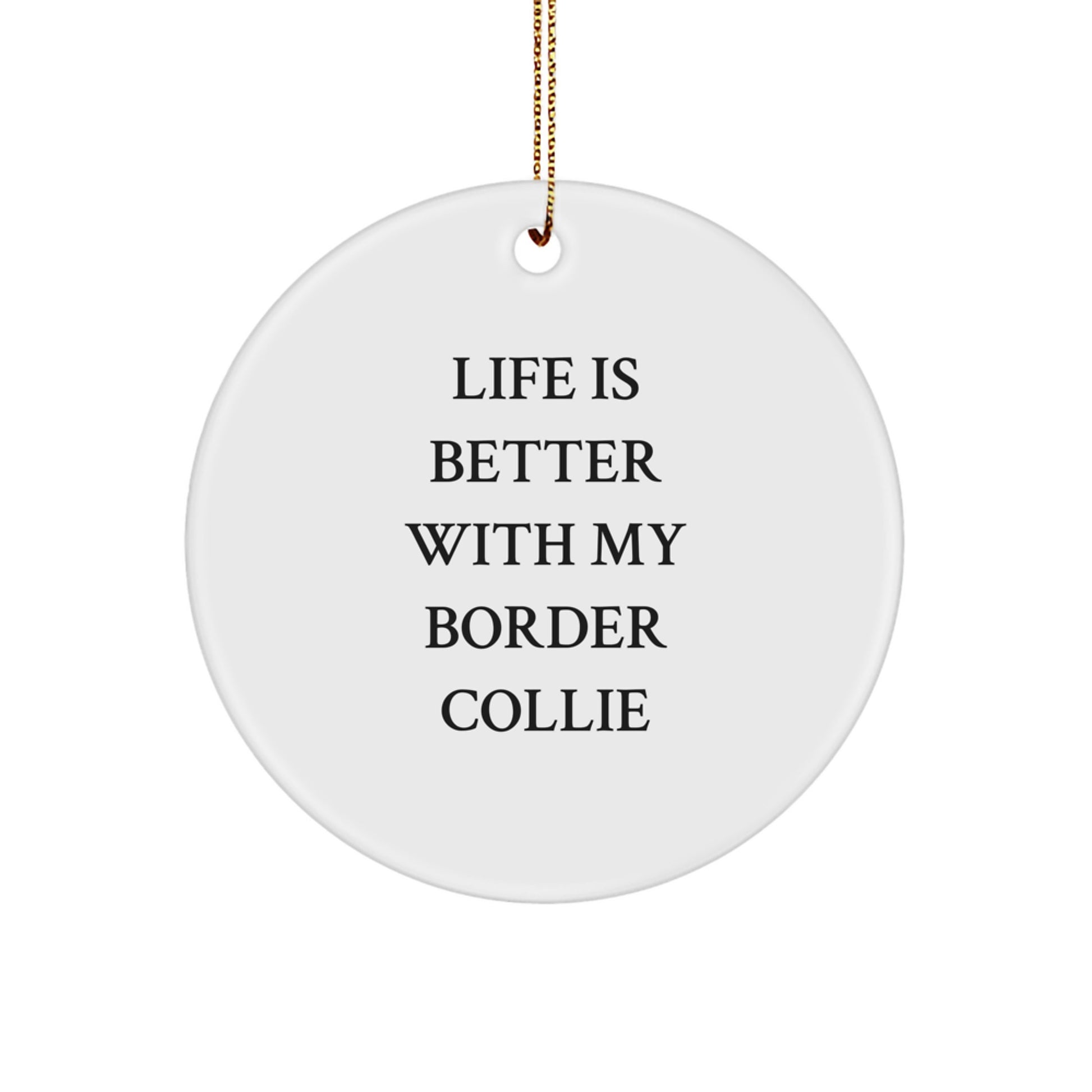 Funny Border Collie Dog Gifts from Friends for Christmas Unique Circle Ornaments - Life Is Better With My Border Collie - Image 1