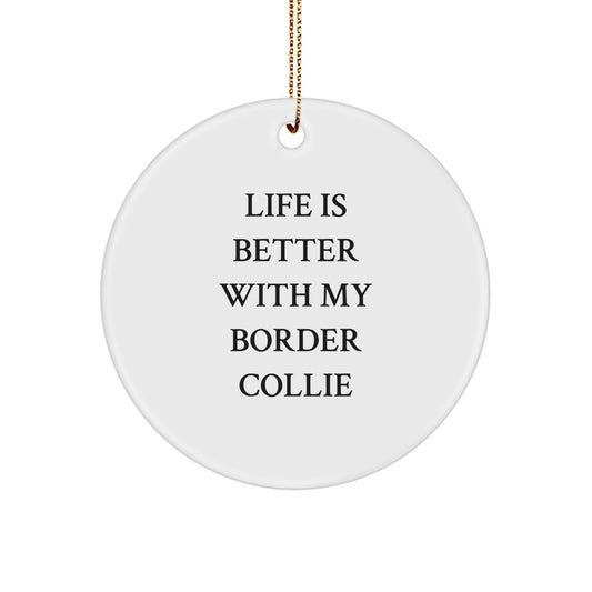 Funny Border Collie Dog Gifts from Friends for Christmas Unique Circle Ornaments - Life Is Better With My Border Collie - Image 1