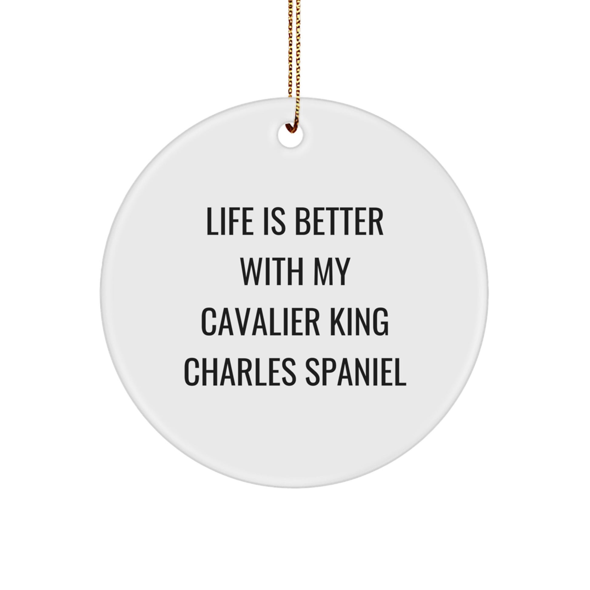Cavalier King Charles Spaniel Dog Gifts from Friends, Christmas Unique Gifts for Her, Circle Ornament with 'Life Is Better With My Cavalier King Charles Spaniel' Quote - Image 1