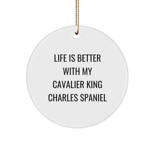 Cavalier King Charles Spaniel Dog Gifts from Friends, Christmas Unique Gifts for Her, Circle Ornament with 'Life Is Better With My Cavalier King Charles Spaniel' Quote - Image 1