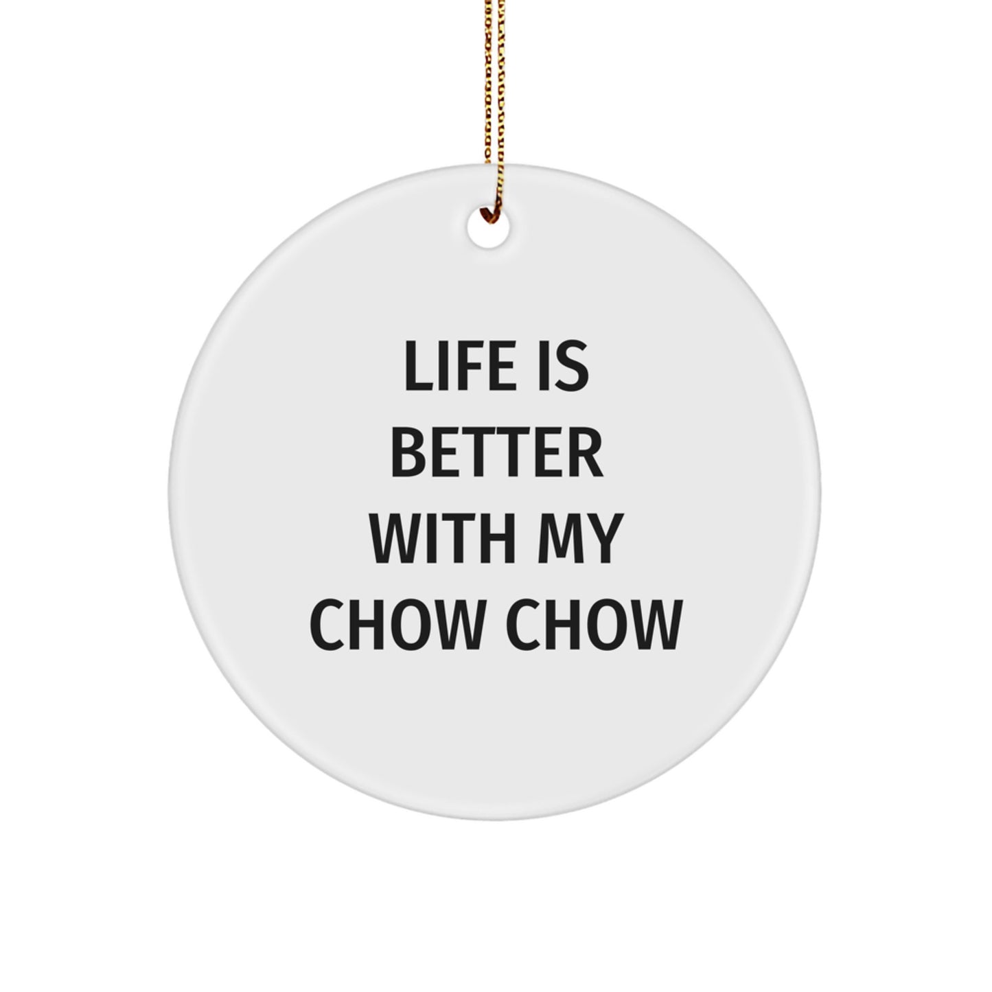 Chow Chow Dog Lovers Gifts from Family to Friends - Life Is Better With My Chow Chow Circle Ornament, Christmas Unique Gifts - Image 1