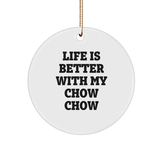 Chow Chow Dog Lovers Gifts, Funny Circle Ornament for Friends, Family, and Coworkers - 'Life Is Better With My Chow Chow' - Image 1