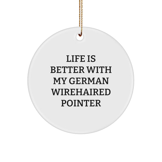 Funny German Wirehaired Pointer Dog Gifts from Men to Friends - Life Is Better With My German Wirehaired Pointer Christmas Unique Circle Ornament for German Wirehaired Pointer Dog Lovers - Image 1