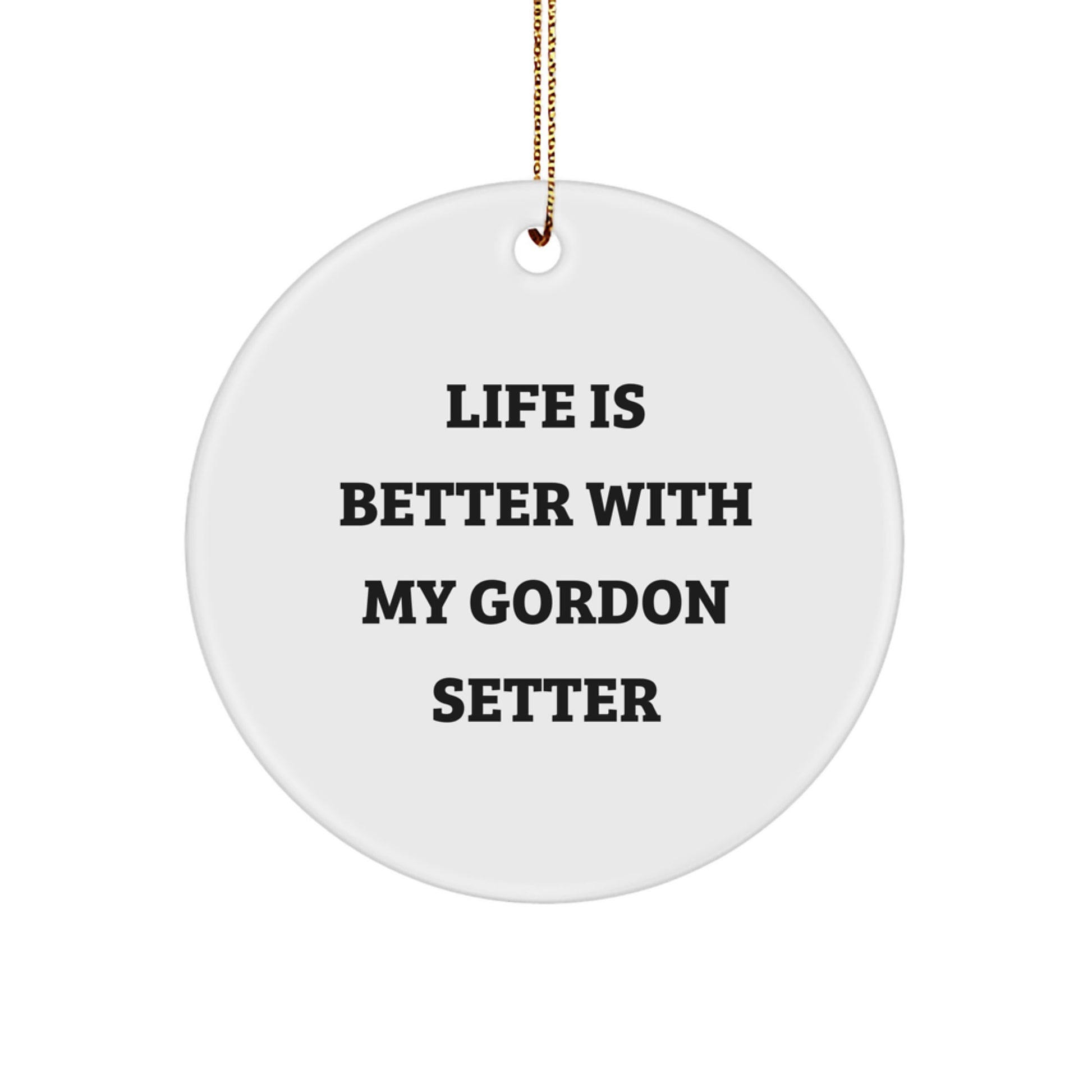 Gordon Setter Dog Lovers Gifts from Friends to Family - Life Is Better With My Gordon Setter Circle Ornament, Christmas Unique Presents - Image 1