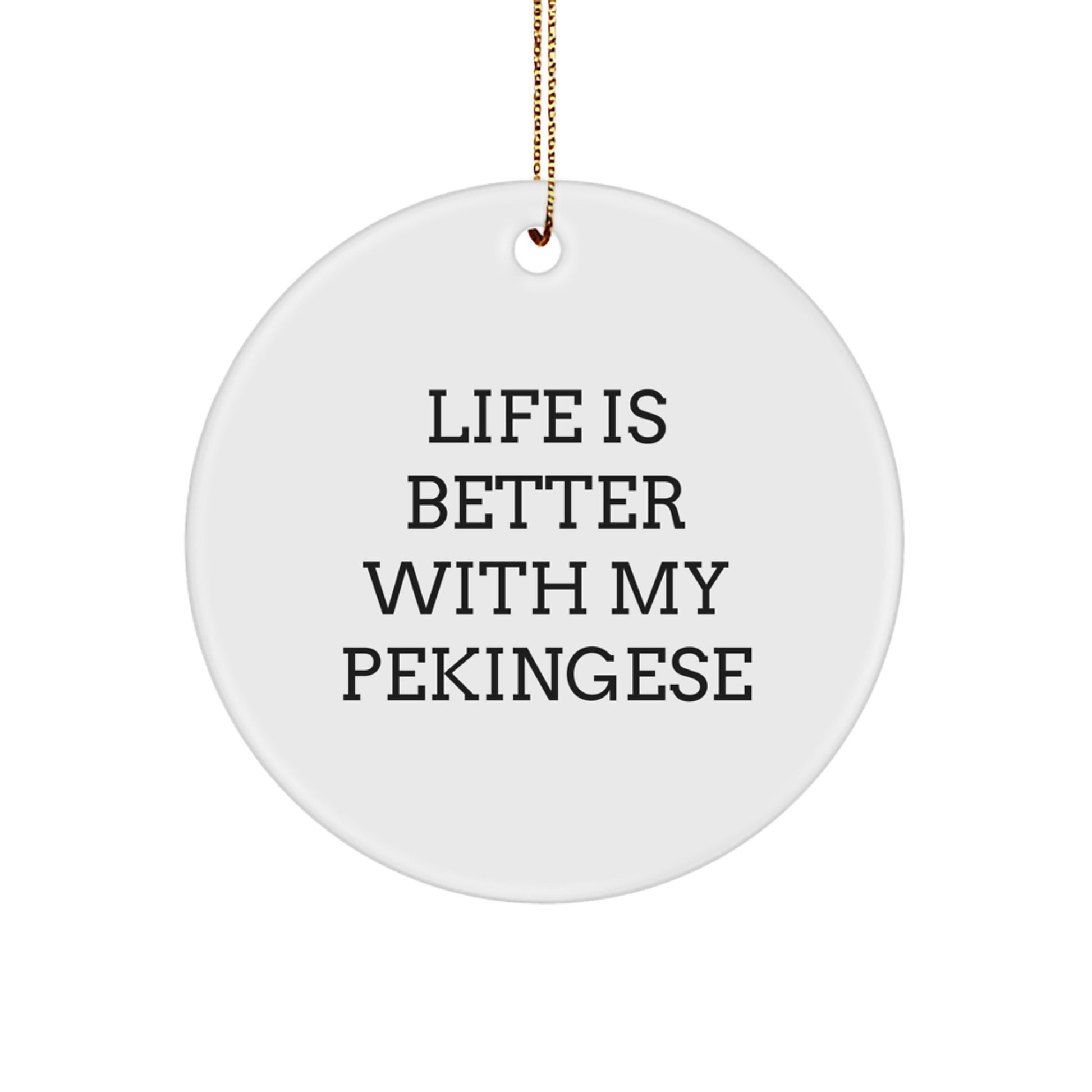 Pekingese Dog Gifts from Friends - Life Is Better 'With My Pekingese' Circle Ornament for Christmas - Image 1
