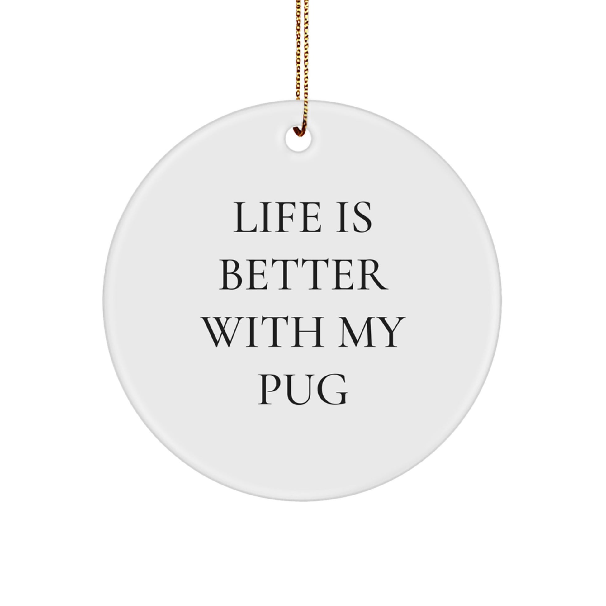 Pug Dog Lovers Christmas Unique Gifts from Friends to Family - 'Life Is Better With My Pug' Circle Ornament, Unique Present for Men and Women - Image 1