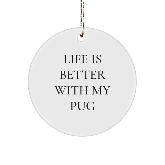 Pug Dog Lovers Christmas Unique Gifts from Friends to Family - 'Life Is Better With My Pug' Circle Ornament, Unique Present for Men and Women - Image 1