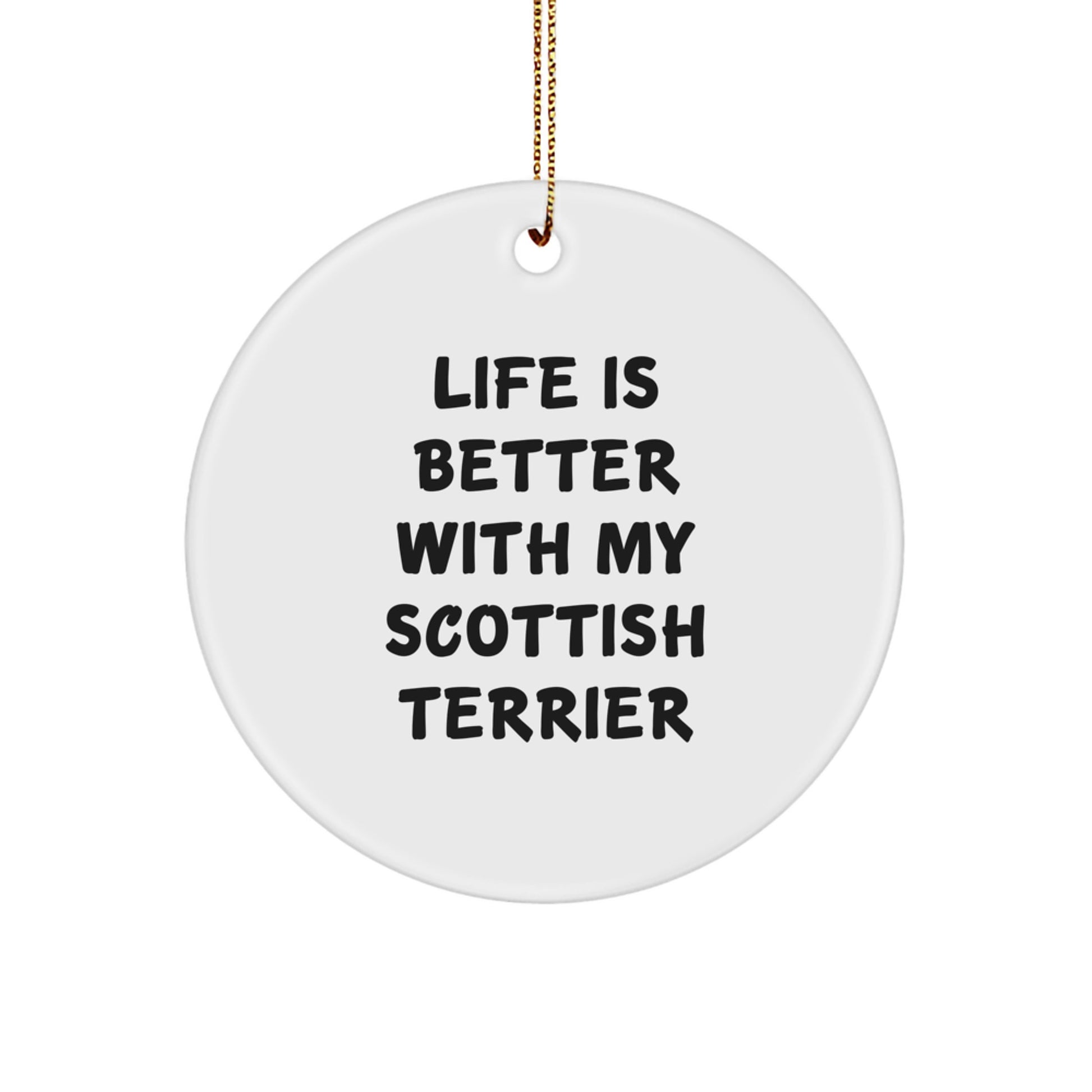Funny Scottish Terrier Dog Christmas Circle Ornament Gifts from Family, Friends, or Coworkers - 'Life Is Better With My Scottish Terrier' - Image 1