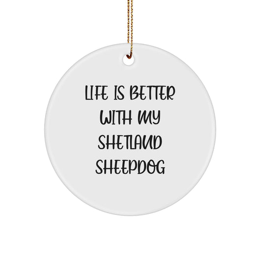 Shetland Sheepdog Lovers Gifts from Family, Friends for Christmas - 'Life Is Better With My Shetland Sheepdog' Circle Ornament, White, 2.75" tall, 0.5 oz, Durable MDF, High-Gloss Plastic Finish - Image 1