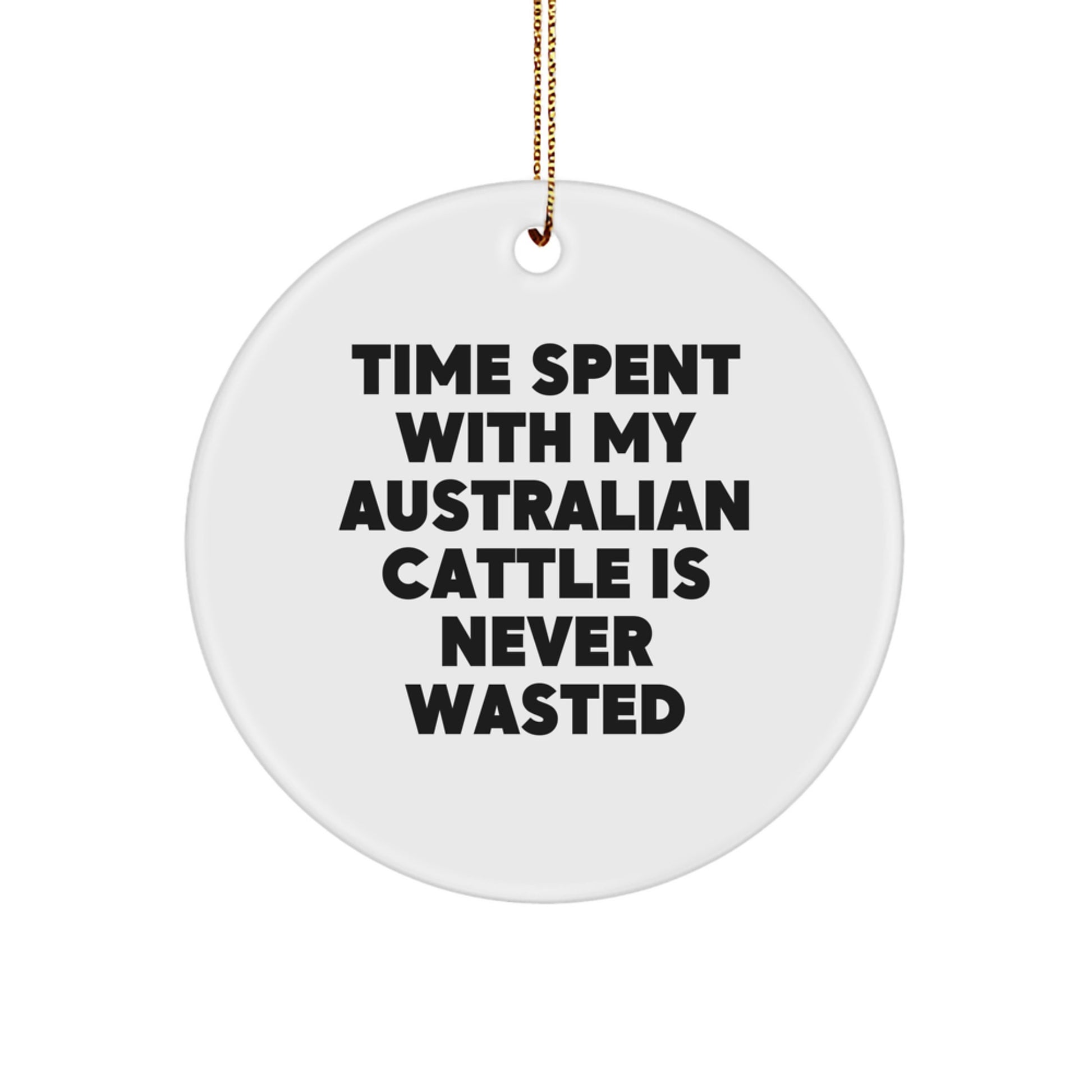 Australian Cattle Dog Christmas Unique Gift, Funny Quote Ornament, Gifts from Friends and Family, Time Spent Is Never Wasted - Image 1