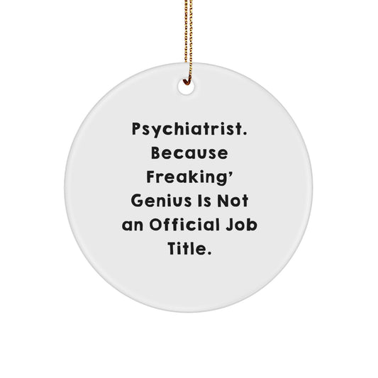 Funny Quote Circle Ornament for Psychiatrist Friends, Gifts from Men to Christmas Unique Gifts for Psychiatrist Colleagues, Psychiatrist Shaped Gift - Image 1