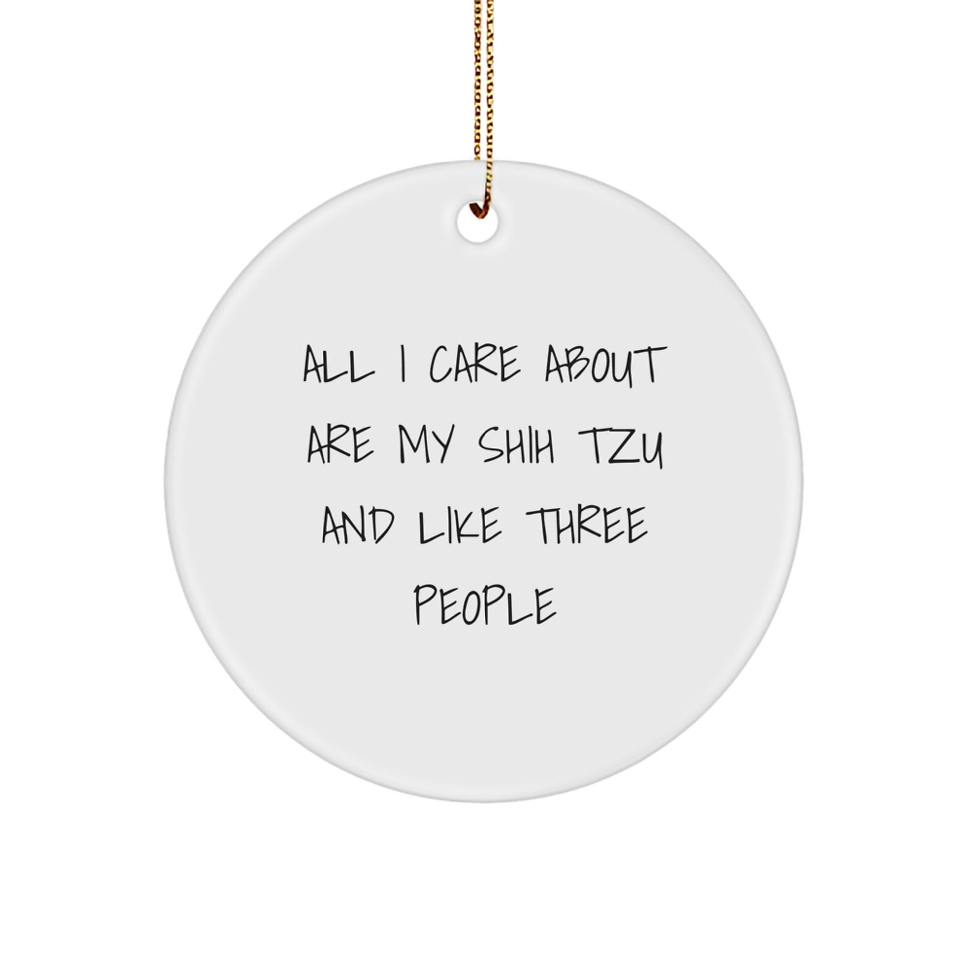 Funny Shih Tzu Dog Lover Gifts from Men for Women, Cute Christmas Unique Circle Ornament, All I Care About Are My Shih Tzu - Image 1