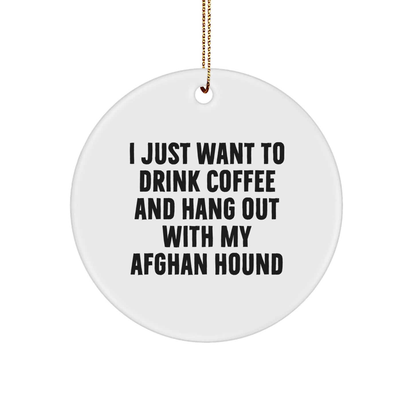 Funny Afghan Hound Dog Gifts for Men, Unique Circle Ornaments, Christmas Unique Gifts from Friends, 'I Just Want To Drink Coffee' Quote - Image 1