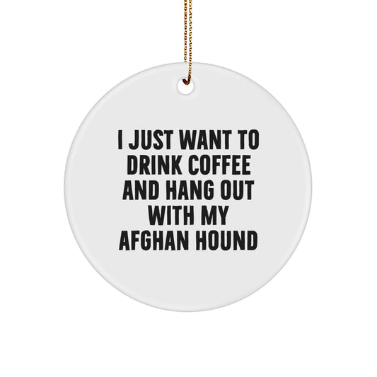 Funny Afghan Hound Dog Gifts for Men, Unique Circle Ornaments, Christmas Unique Gifts from Friends, 'I Just Want To Drink Coffee' Quote - Image 1