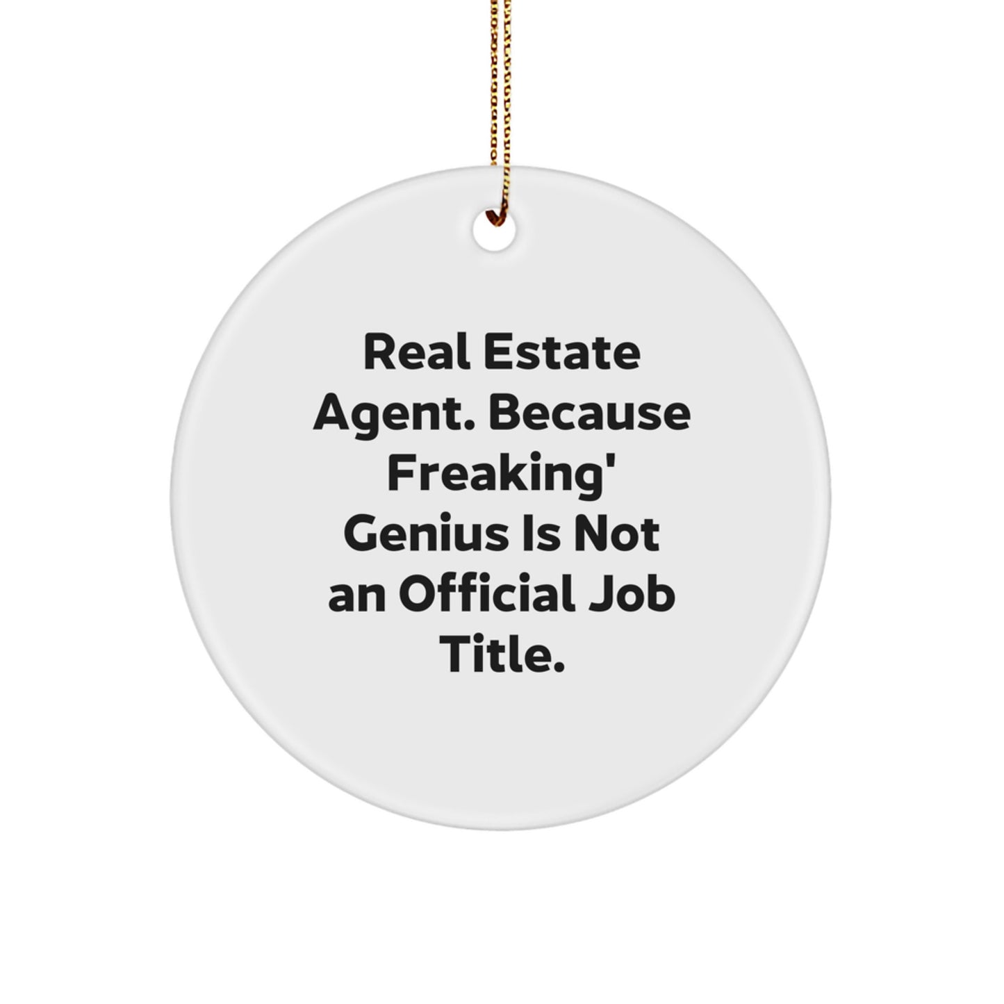 Funny Real Estate Agent Gifts from Men, Unique Circle Ornament for Christmas, 'Real Estate Agent. Because Freaking' genius Is Not An Official Job Title.' - Image 1