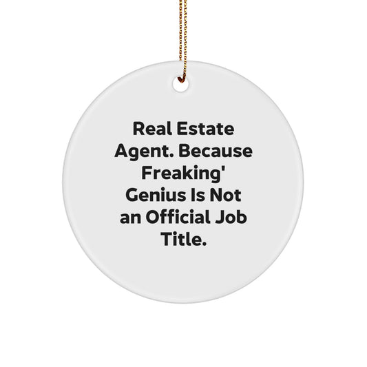 Funny Real Estate Agent Gifts from Men, Unique Circle Ornament for Christmas, 'Real Estate Agent. Because Freaking' genius Is Not An Official Job Title.' - Image 1