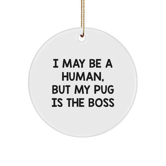 Funny Pug Dog Gifts for Him - I May Be A Human, But My Pug Is The Boss Circle Ornament, White, Christmas Unique Gifts from Men to Pug Lover - Image 1