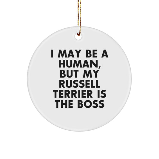 Funny Russell Terrier Dog Gifts, Circle Ornament for Christmas Unique Presents from Friends and Family, Men, Women, or Coworkers 'I May Be A Human, But My Russell Terrier Is The Boss' - Image 1