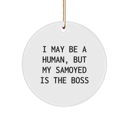 Funny Samoyed Dog Gifts for Men from Friends, Christmas Unique Circle Ornament I May Be Human But My Samoyed Is The Boss - Image 1