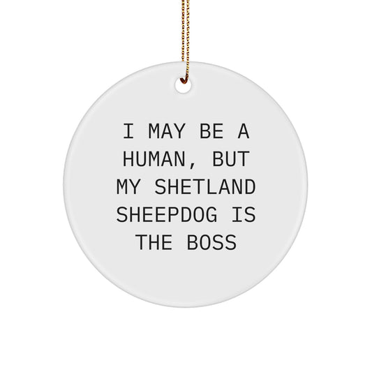 Funny Shetland Sheepdog Gifts, I May Be A Human, But My Shetland Sheepdog Is The Boss, White Circle Ornament for Christmas Unique - Image 1