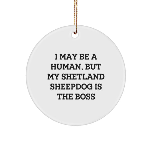 Funny Shetland Sheepdog Gifts from Men to Women for Christmas Unique Decorations - I May Be A Human, But My Shetland Sheepdog Is The Boss Circle Ornament - Image 1