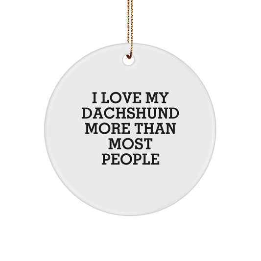 Funny Dachshund Dog Lover Gifts from Friends and Family for Dachshund Dog Owners, I Love My Dachshund More Than Most People Circle Ornament for Christmas Unique Gifts - Image 1