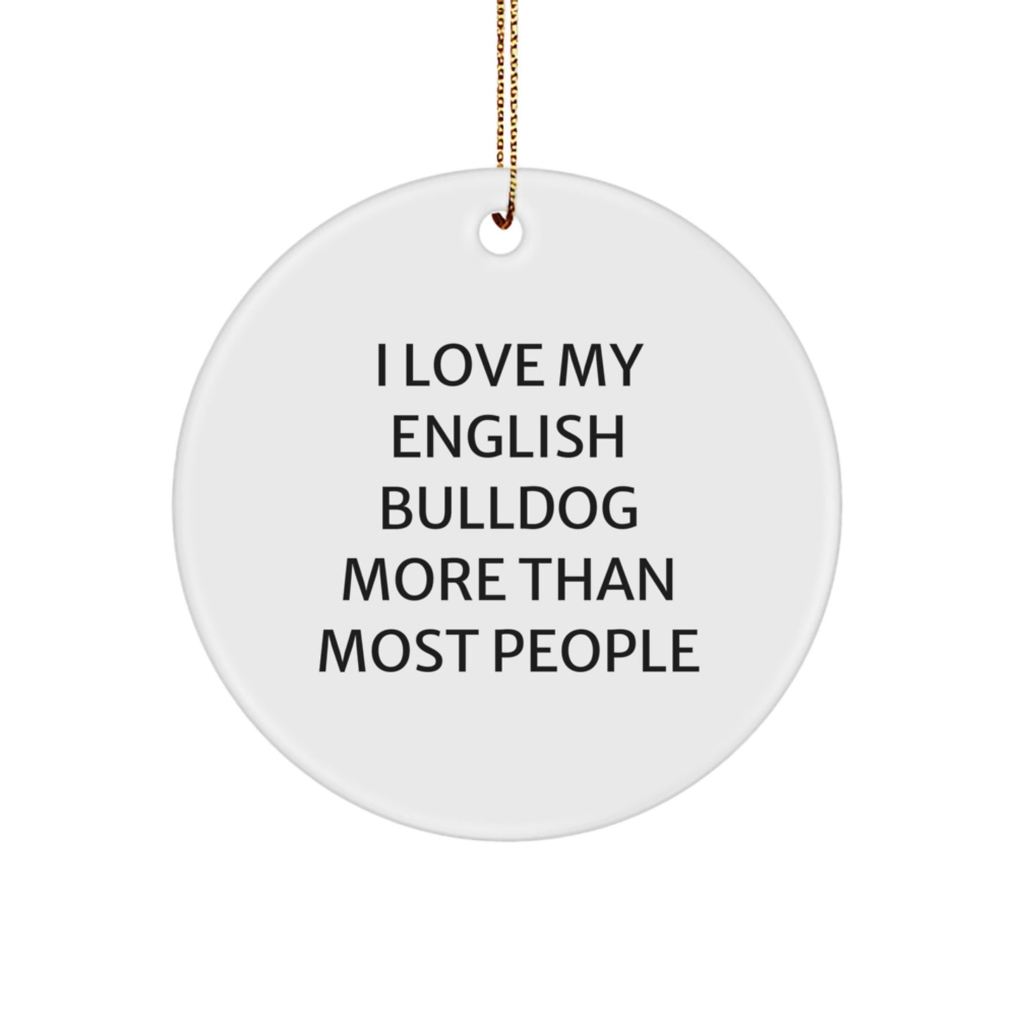 English Bulldog Lover Christmas Unique Gifts from Friends - Cute 'I Love My English Bulldog More Than Most People' Circle Ornament - Image 1