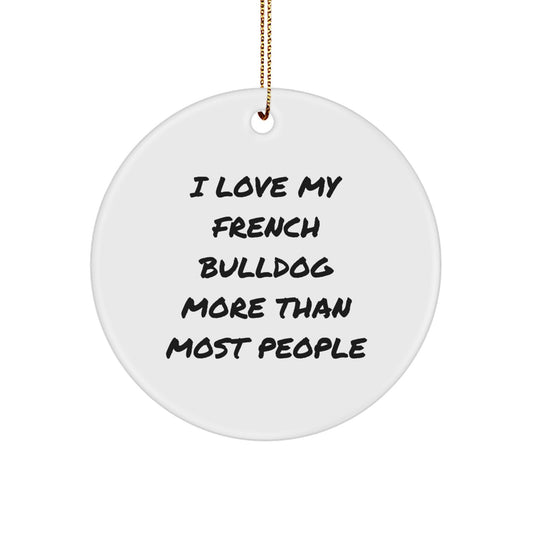Funny French Bulldog Gifts from Friends for French Bulldog Christmas Unique Gifts - I Love My French Bulldog More Than Most People Circle Ornament - Image 1