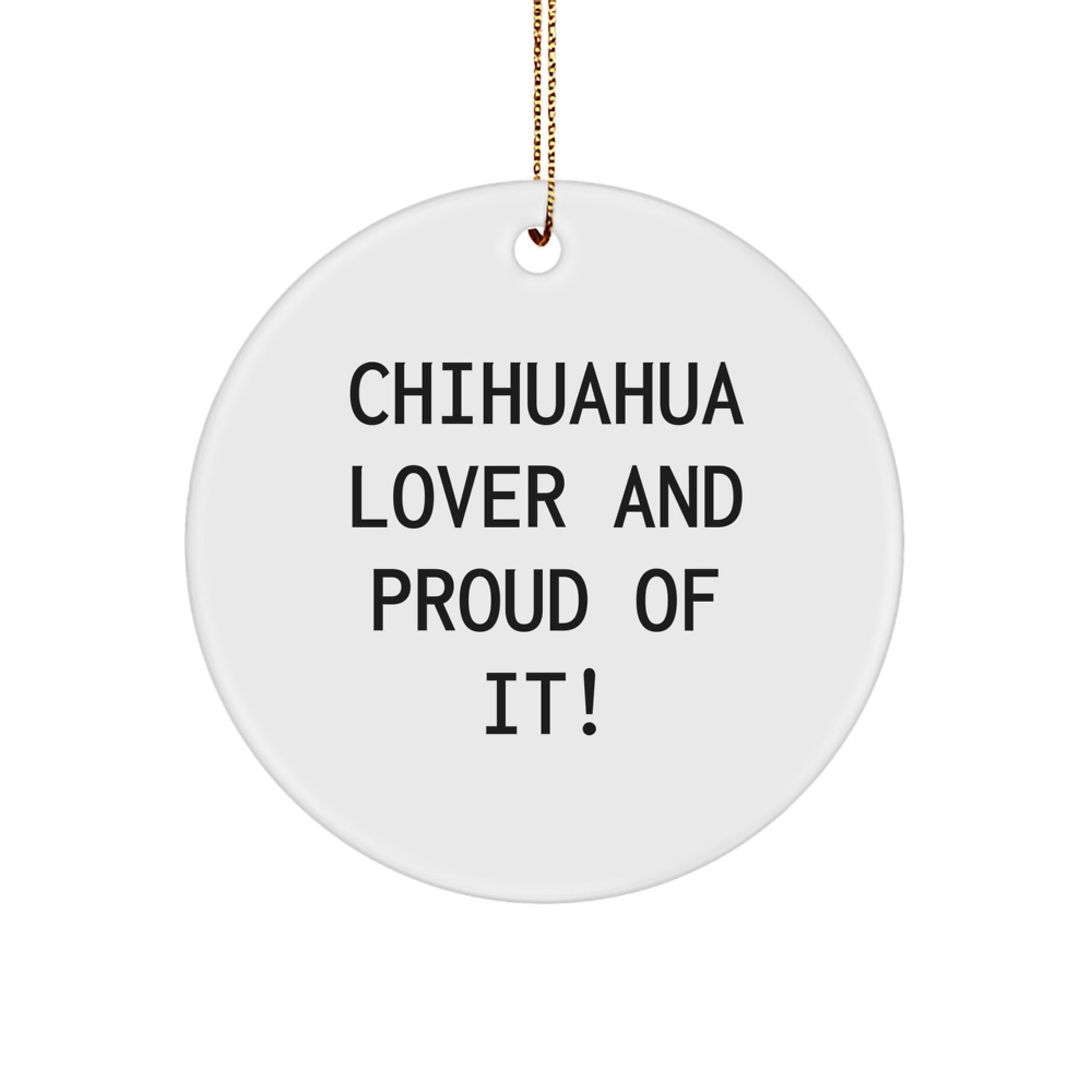 Chihuahua Dog Lovers Gifts from Family for Christmas Circle Ornament, 'Chihuahua Lover And Proud Of It!' Funny Quote, Unique White Circle Ornament - Image 1