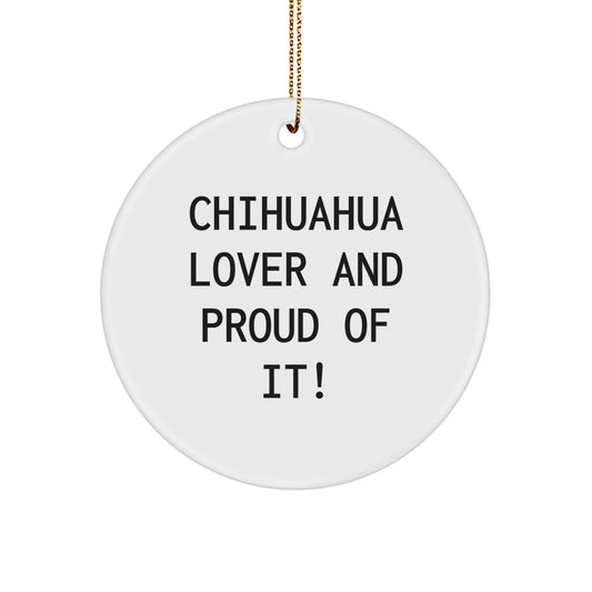 Chihuahua Dog Lovers Gifts from Family for Christmas Circle Ornament, 'Chihuahua Lover And Proud Of It!' Funny Quote, Unique White Circle Ornament - Image 1
