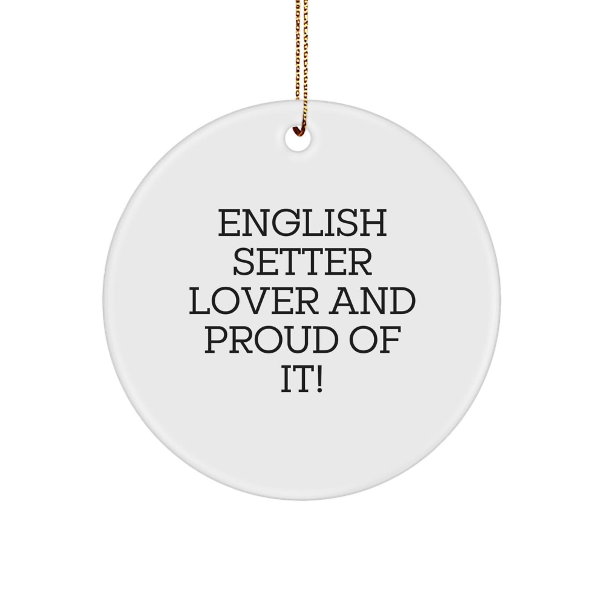 English Setter Dog Lover Gifts from Family, Friends, or Coworkers for Christmas Unique Circle Ornament - 'English Setter Lover And Proud Of It!' Quote - Image 1