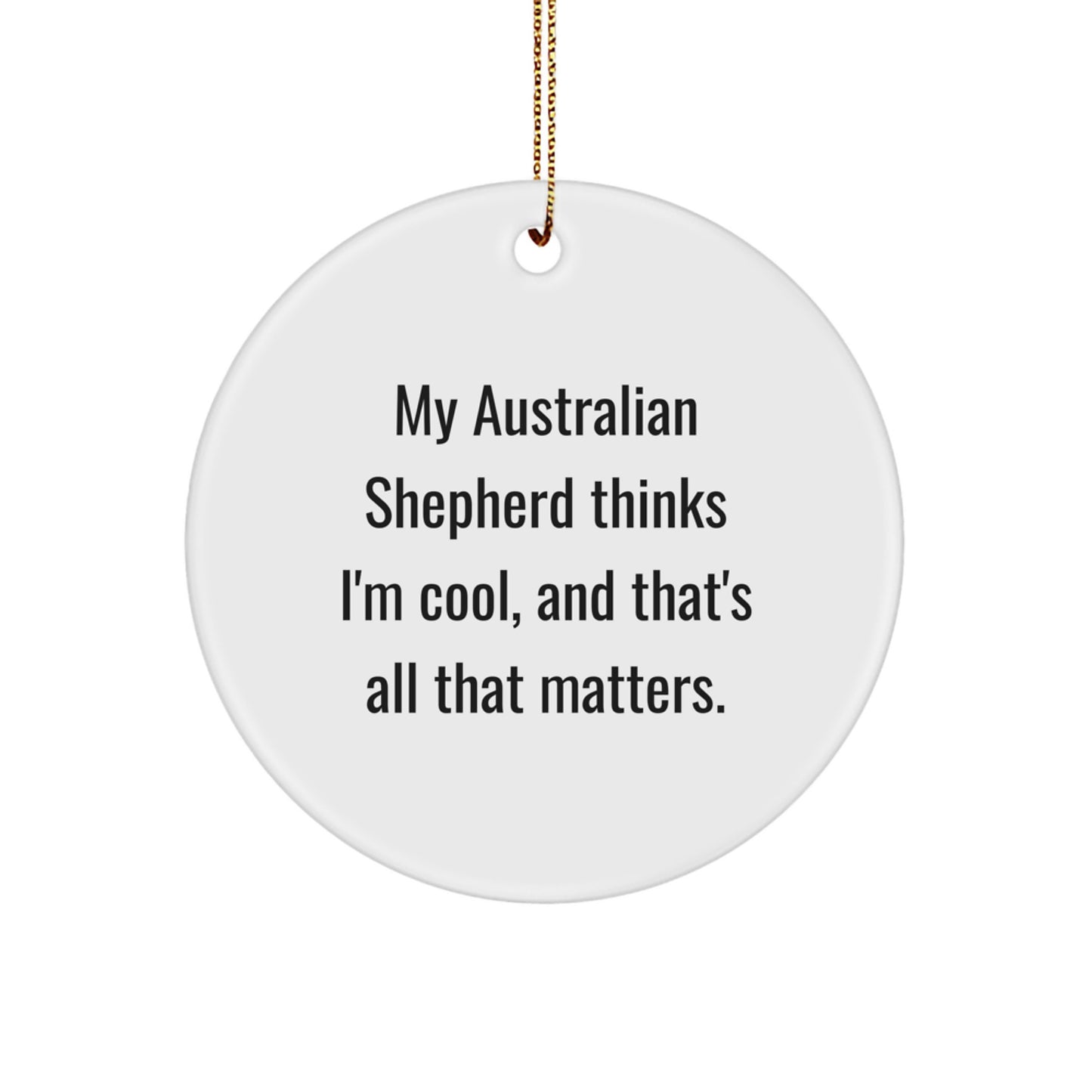 Australian Shepherd Dog Circle Ornament Gifts from Santa, Funny Quote for Dog Lovers, Christmas Unique Decorations for Home or Office, 'My Australian Shepherd Thinks I'm Cool' - Image 1