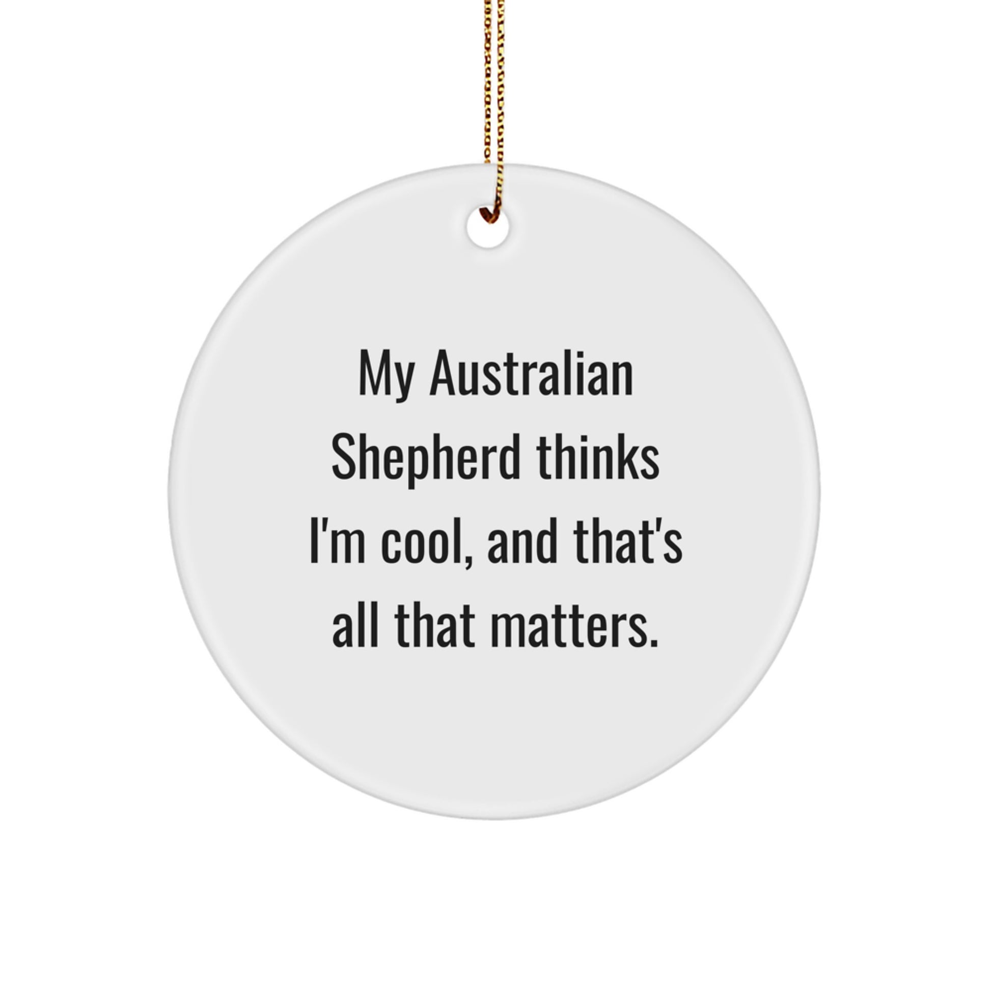 Australian Shepherd Dog Circle Ornament Gifts from Santa, Funny Quote for Dog Lovers, Christmas Unique Decorations for Home or Office, 'My Australian Shepherd Thinks I'm Cool' - Image 1