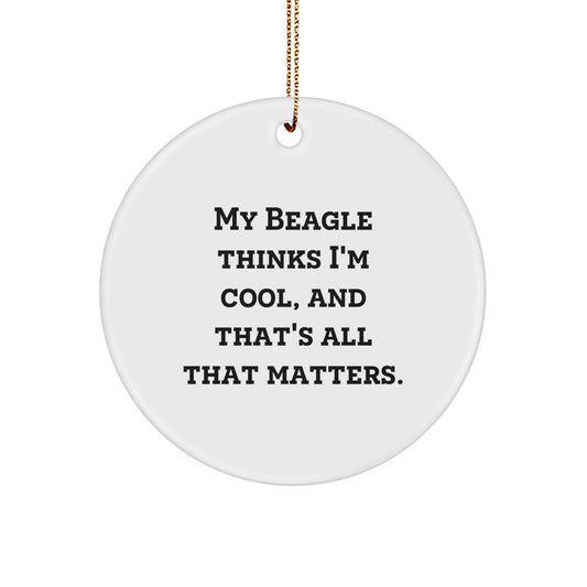 Funny Beagle Dog Christmas Unique Gifts for Men Women Friends Family - Circle Ornament, 'My Beagle Thinks I'm Cool, And That's All That Matters.' - Image 1