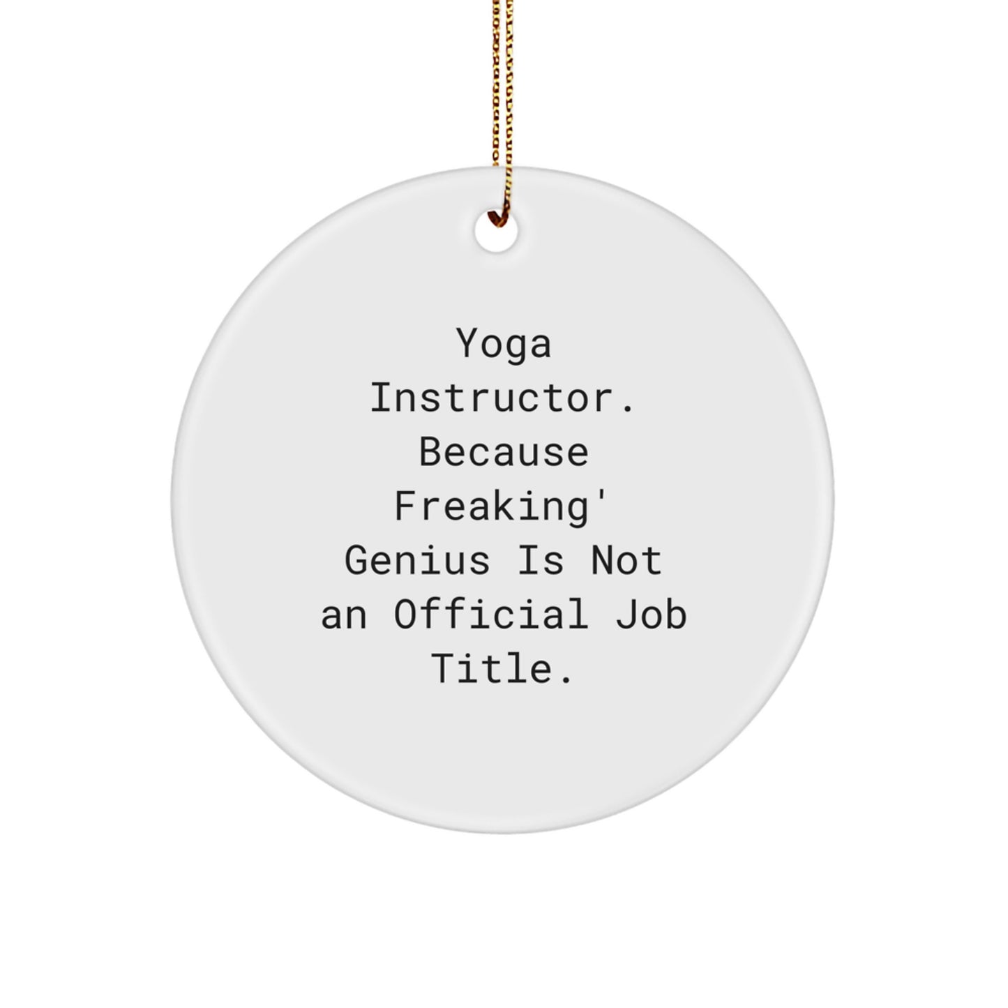 Funny Yoga Instructor Gifts for Christmas, Circle Ornament with 'Yoga Instructor. Because Freaking' genius Is Not An Official Job Title.', Gifts from Family for Men, Women, Friends, Coworkers. - Image 1